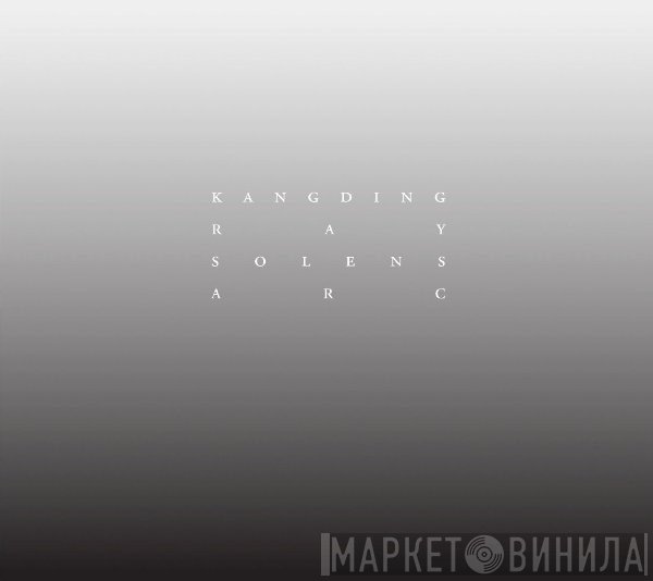 Kangding Ray  - Solens Arc
