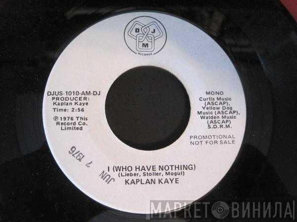 Kaplan Kaye - I (Who Have Nothing)