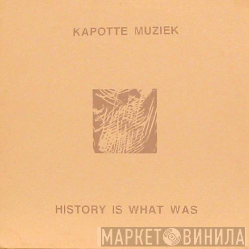 Kapotte Muziek  - History Is What Was