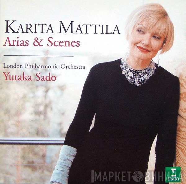 Karita Mattila, The London Philharmonic Orchestra, Yutaka Sado  - Arias & Scenes