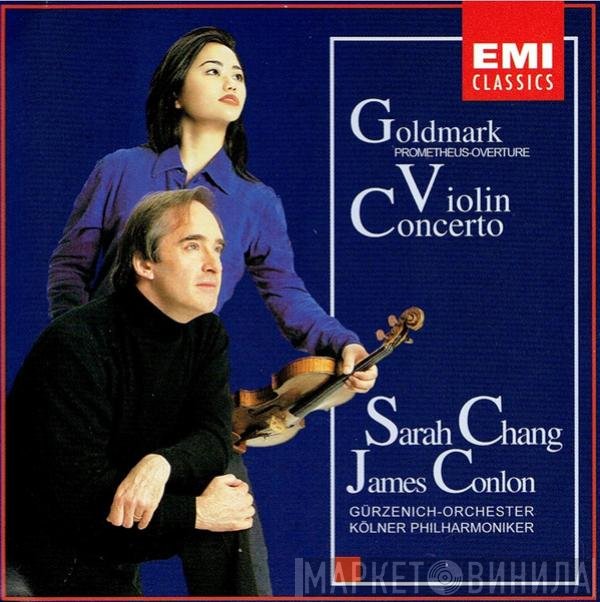 Karl Goldmark, Sarah Chang, James Conlon, Gürzenich-Orchester Kölner Philharmoniker  - Violin Concerto / Prometheus-Overture
