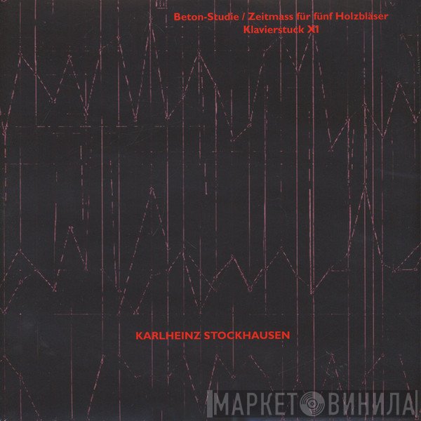 Karlheinz Stockhausen - Beton-Studie / Zeitmass Für Fünf Holzbläser / Klavierstuck XI