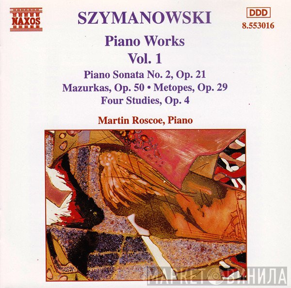 Karol Szymanowski, Martin Roscoe - Piano Works Vol. 1 (Piano Sonata No. 2, Op. 21 / Mazurka, Op. 50 • Metopes, Op. 29 / Four Studies, Op. 4)