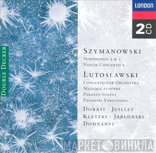 Karol Szymanowski, Christoph von Dohnányi, Antal Dorati, Paul Kletzki, Witold Lutoslawski, Chantal Juillet, Peter Jablonski - Szymanowski Symphonies 2 & 3, Violin Concerto 2; Lutoslawski Concerto For Orchestra, Musique Funebre, Paroles Tissees, Paganini Variations
