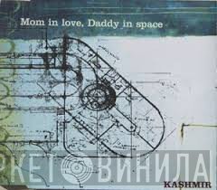 Kashmir   - Mom In Love, Daddy In Space