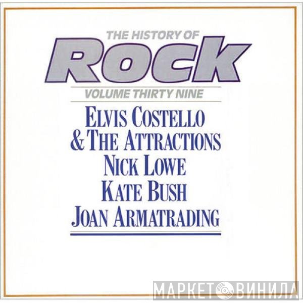 Kate Bush, Nick Lowe, Joan Armatrading, Elvis Costello & The Attractions - The History Of Rock (Volume Thirty Nine)