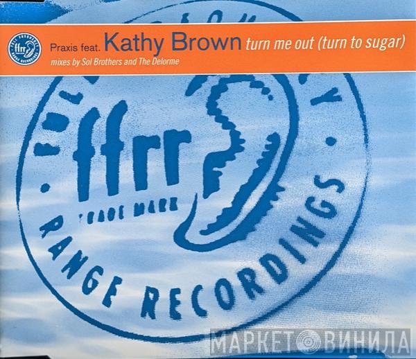 Kathy Brown, Praxis  - Turn Me Out (Turn To Sugar)