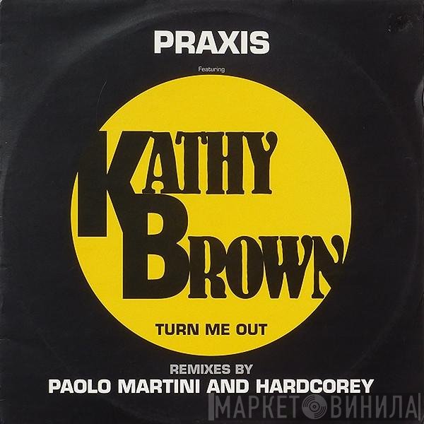 Kathy Brown, Praxis  - Turn Me Out - Remix