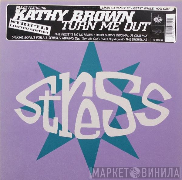 Kathy Brown, Praxis  - Turn Me Out