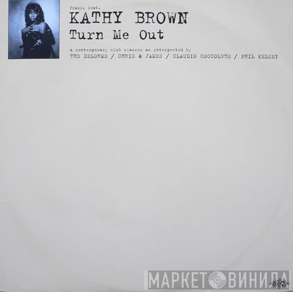 Kathy Brown, Praxis  - Turn Me Out
