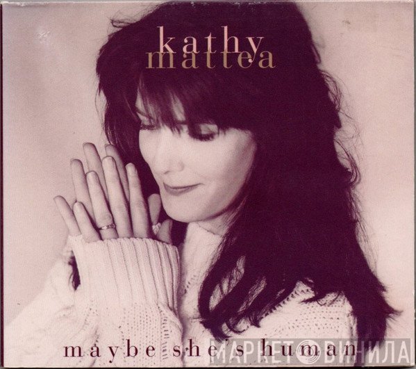Kathy Mattea  - Maybe She's Human