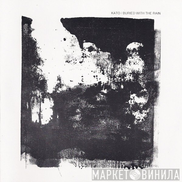 Kato  - Buried With The Rain