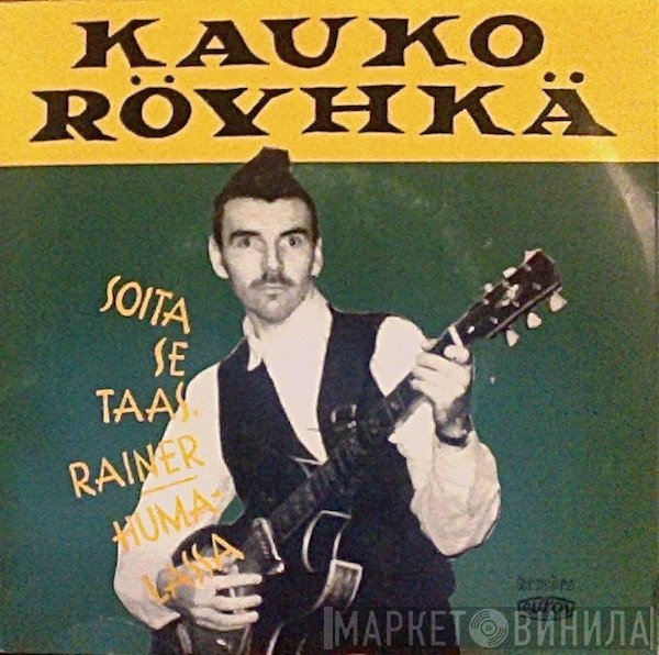 Kauko Röyhkä  - Soita Se Taas Rainer / Humalassa