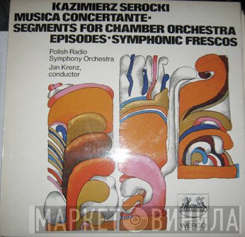 Kazimierz Serocki - Musica Concertante - Segments For Chamber Orchestra / Episodes - Symphonic Frescos