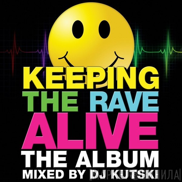  - Keeping The Rave Alive: The Album