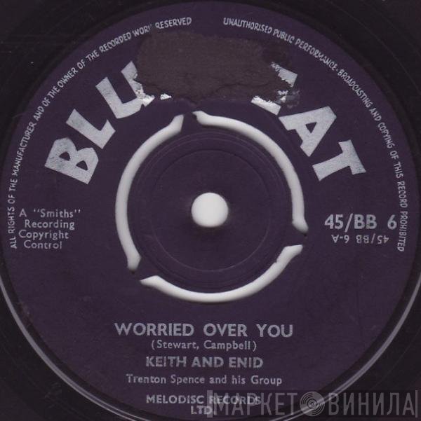 Keith & Enid, Trenton Spence & His Group - Worried Over You / Everything Will Be Alright