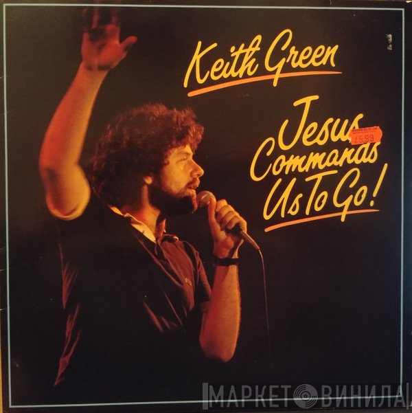 Keith Green   - Jesus Commands Us To Go!