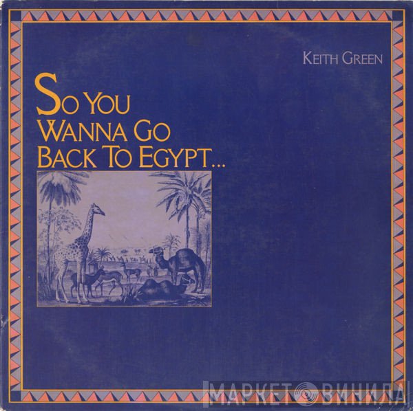 Keith Green   - So You Wanna Go Back To Egypt
