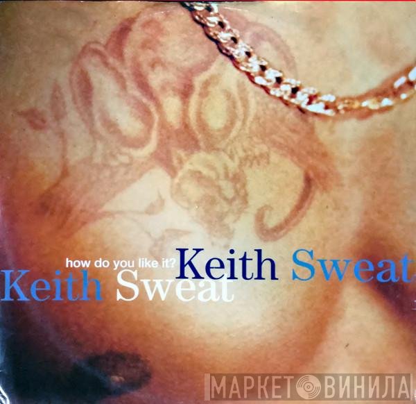 Keith Sweat  - How Do You Like It?