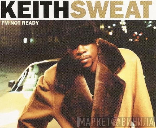 Keith Sweat - I'm Not Ready