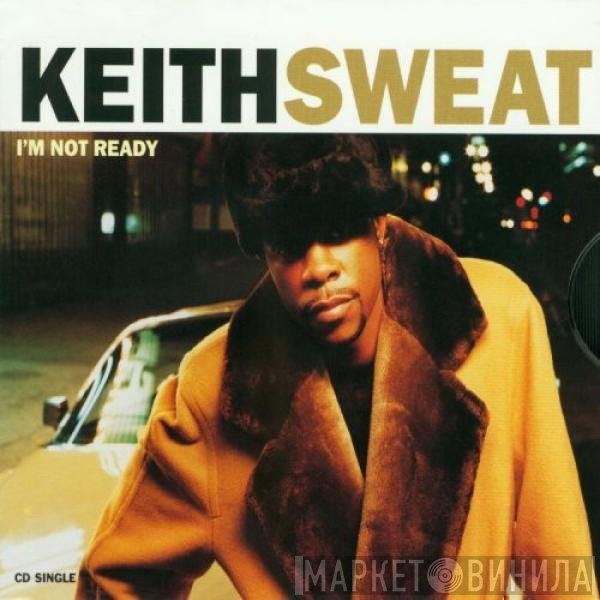 Keith Sweat  - I'm Not Ready
