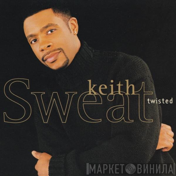 Keith Sweat  - Twisted
