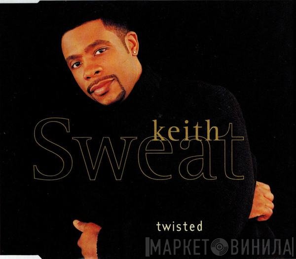 Keith Sweat  - Twisted