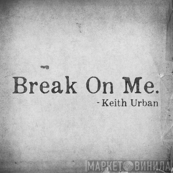 Keith Urban  - Break On Me.