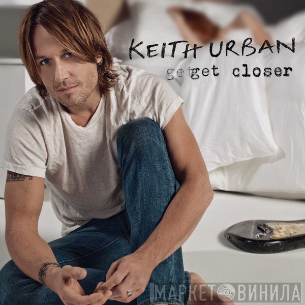 Keith Urban  - Get Closer