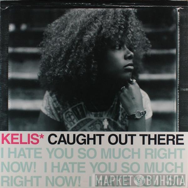Kelis - Caught Out There (I Hate You So Much Right Now!)