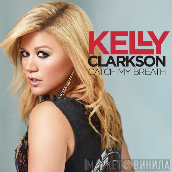Kelly Clarkson  - Catch My Breath