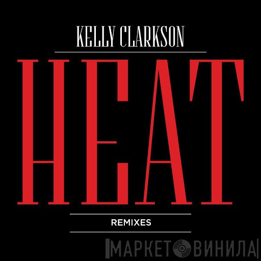 Kelly Clarkson  - Heat (Remixes)