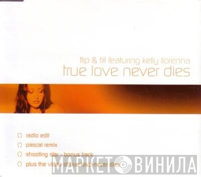 Kelly Llorenna, Flip &amp; Fill - True Love Never Dies