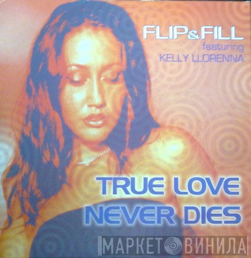 Kelly Llorenna, Flip & Fill - True Love Never Dies