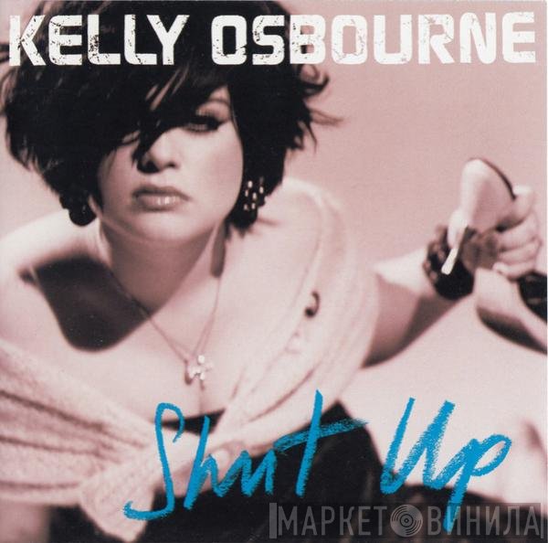 Kelly Osbourne  - Shut Up