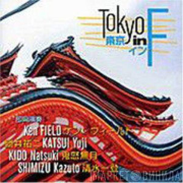 Ken Field, Yuji Katsui, Natsuki Kido, Kazuto Shimizu - Tokyo In F