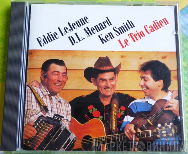 Ken Smith, D. L. Menard, Eddie LeJeune - Le Trio Cadien