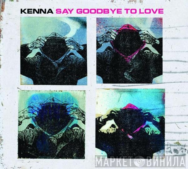 Kenna  - Say Goodbye To Love