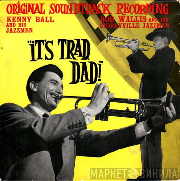 Kenny Ball And His Jazzmen, BOb Wallis And His Storyville Jazzmen - It's Trad, Dad!