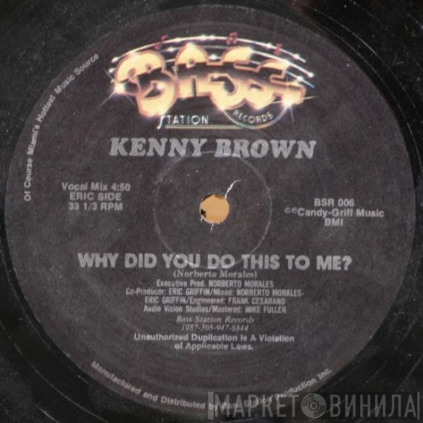 Kenny Brown - Why Did You Do This To Me?