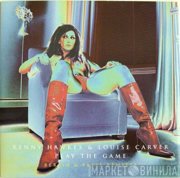 Kenny Hawkes, Louise Carver - Play The Game (Berlin & Paris Remixes)