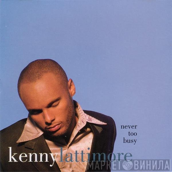 Kenny Lattimore  - Never Too Busy