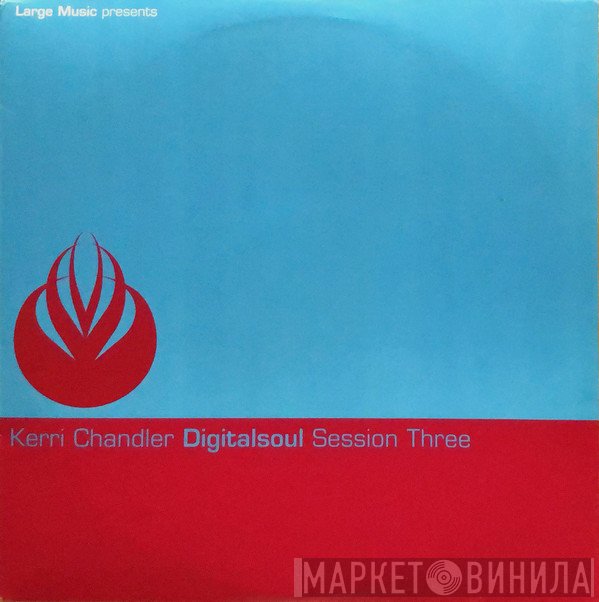 Kerri Chandler  - Digitalsoul (Session Three)