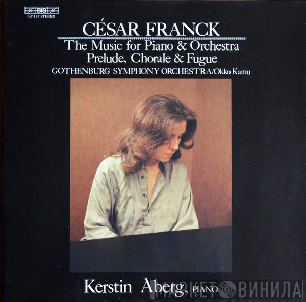 Kerstin Åberg, César Franck, Okko Kamu, Göteborgs Symfoniker - The Music For Piano & Orchestra / Prelude, Chorale & Fugue