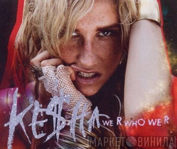 Kesha  - We R Who We R