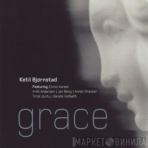 Ketil Bjørnstad Featuring Eivind Aarset | Arild Andersen | Jan Bang | Anneli Drecker | Trilok Gurtu | Bendik Hofseth  - Grace