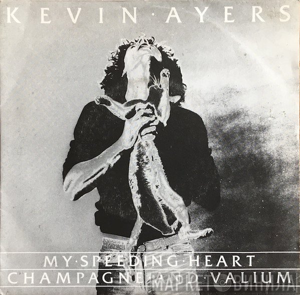 Kevin Ayers - My Speeding Heart / Champagne And Valium