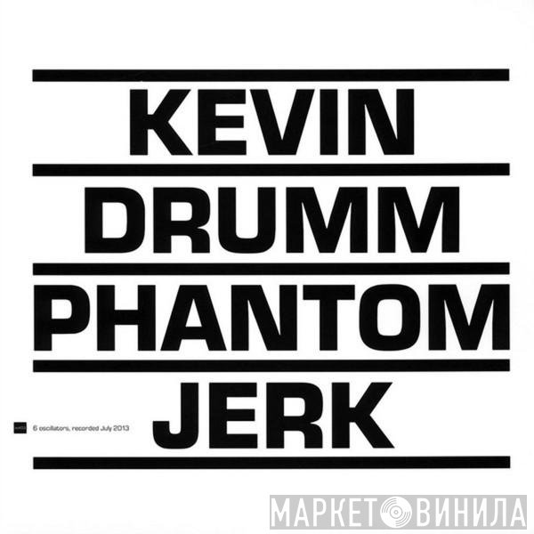 Kevin Drumm  - Phantom Jerk