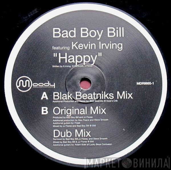 Kevin Irving, Bad Boy Bill - Happy