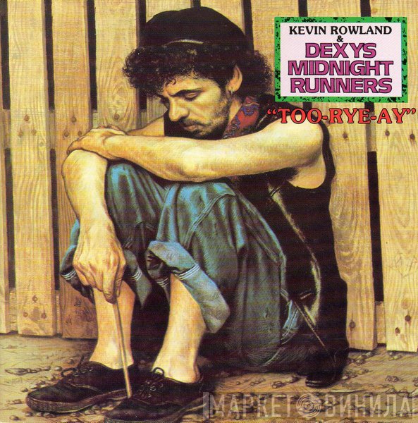 Kevin Rowland & Dexys Midnight Runners  - Too-Rye-Ay